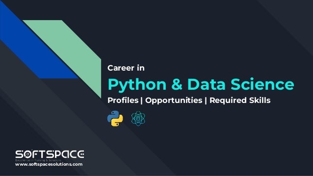 www.softspacesolutions.com
Career in
Python & Data Science
Profiles | Opportunities | Required Skills
 
