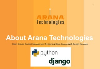 1
About Arana Technologies
Open Source Content Management Systems & Open Source Web Design Services
 
