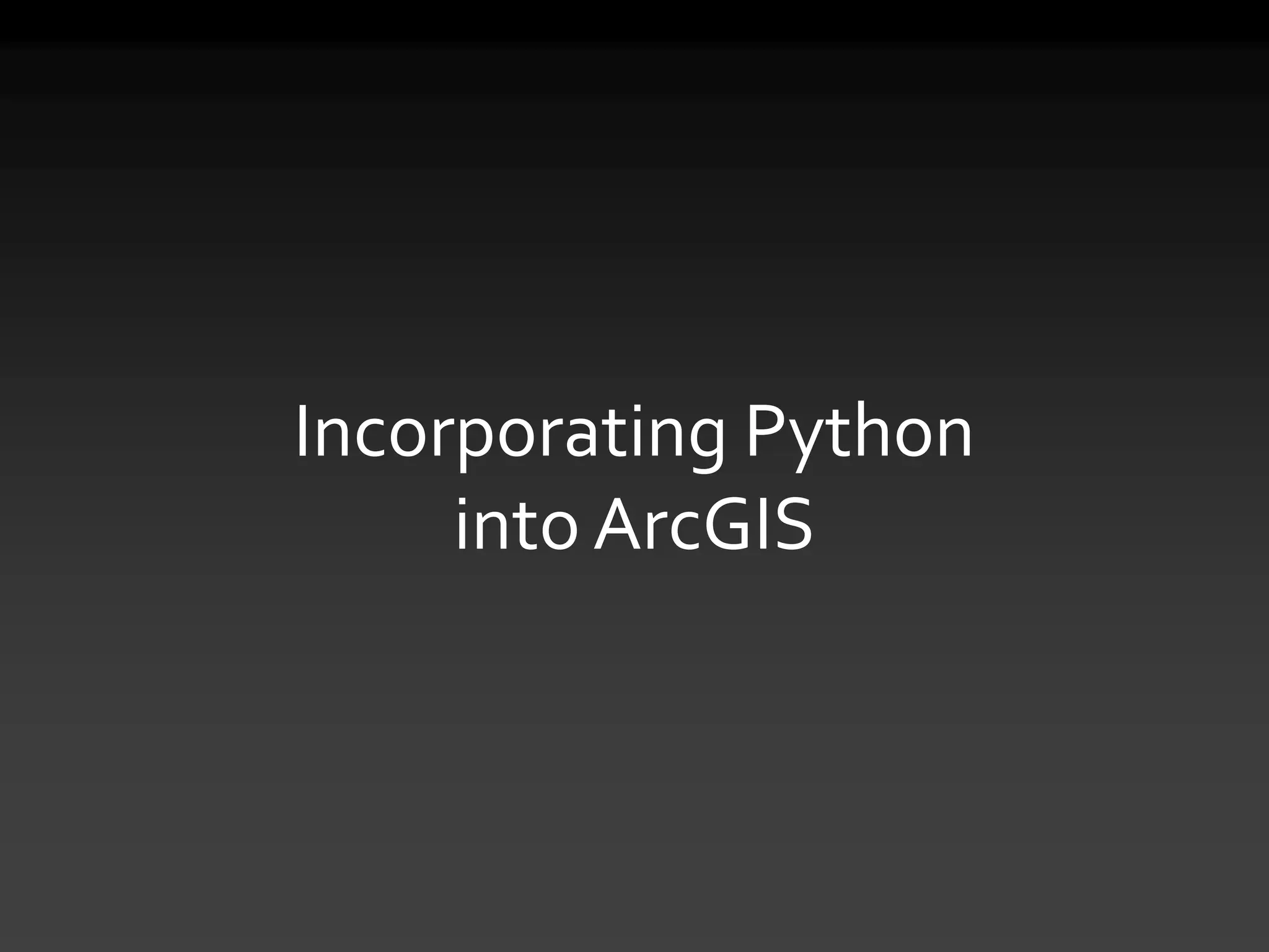 Incorporating Python
into ArcGIS
 