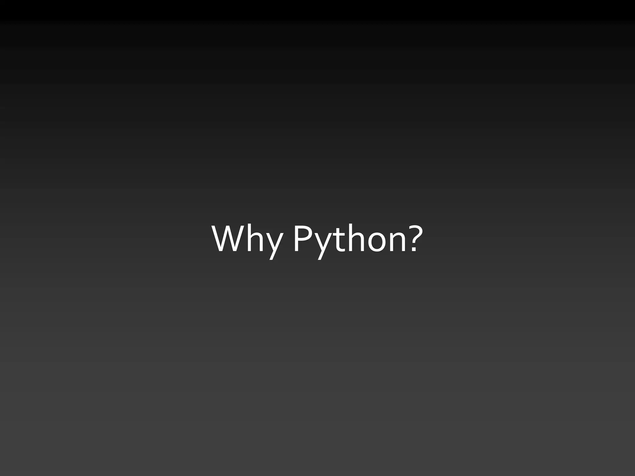 Why Python?
 