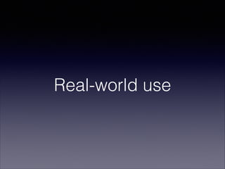 Real-world use

 
