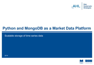 Python and MongoDB as a Market Data Platform
Scalable storage of time series data
2014
 