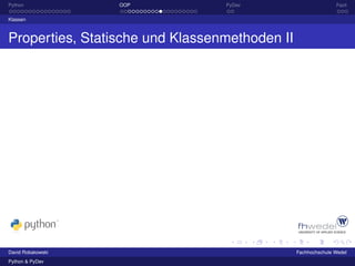 Python             OOP           PyDev                        Fazit

Klassen



Properties, Statische und Klassenmethoden II




David Robakowski                               Fachhochschule Wedel
Python & PyDev
 