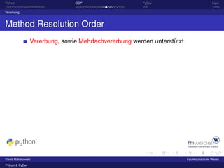 Python                          OOP                    PyDev                            Fazit

Vererbung



Method Resolution Order
                 Vererbung, sowie Mehrfachvererbung werden unterstützt




David Robakowski                                                         Fachhochschule Wedel
Python & PyDev
 
