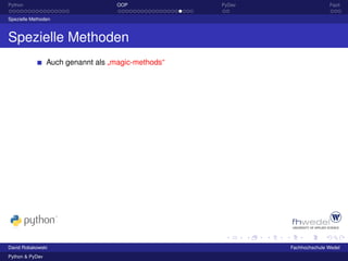 Python                              OOP             PyDev                  Fazit

Spezielle Methoden



Spezielle Methoden
                 Auch genannt als „magic-methods“




David Robakowski                                            Fachhochschule Wedel
Python & PyDev
 