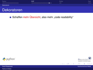 Python                           OOP                     PyDev                          Fazit

Dekoratoren



Dekoratoren
                 Schaffen mehr Übersicht, also mehr „code readability“




David Robakowski                                                         Fachhochschule Wedel
Python & PyDev
 