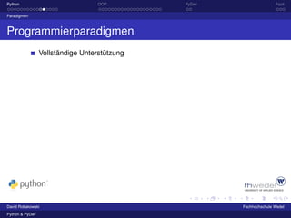 Python                             OOP        PyDev                  Fazit

Paradigmen



Programmierparadigmen
                 Vollständige Unterstützung




David Robakowski                                      Fachhochschule Wedel
Python & PyDev
 