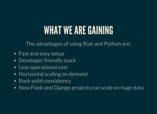 RIAK SEARCH
Riak Search 2.0 is an integration of Solr (for indexing and
querying) and Riak (for storage and distribution).It has
search capability on distributed riak servers
results = client.fulltext_search('famous', 'name_s:Lion*')
print results
print results['docs']
RIAK MAP REDUCE
 