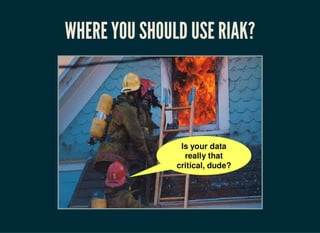 WHAT WE ARE GAINING
The advantages of using Riak and Python are:
Fast and easy setup
Developer friendly stack
Less operational cost
Horizontal scaling on demand
Rock solid consistency
Now Flask and Django projects can scale on huge data
 