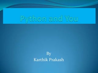 Python and You By Karthik Prakash 