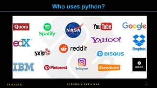 1 8 . 0 3 . 2 0 2 1 11
P Y T H O N A PA T H W A Y
Who uses python?
 