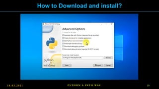 1 8 . 0 3 . 2 0 2 1 19
P Y T H O N A PA T H W A Y
How to Download and install?
 