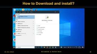 1 8 . 0 3 . 2 0 2 1 20
P Y T H O N A PA T H W A Y
How to Download and install?
 