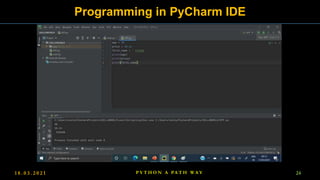 1 8 . 0 3 . 2 0 2 1 24
P Y T H O N A PA T H W A Y
Programming in PyCharm IDE
 