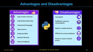 1 8 . 0 3 . 2 0 2 1 30
P Y T H O N A PA T H W A Y
Advantages and Disadvantages
 