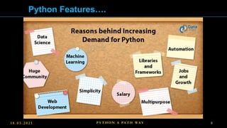 Python Features….
1 8 . 0 3 . 2 0 2 1 P Y T H O N A PA T H W A Y 8
 