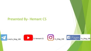 Presented By- Hemant CS
 