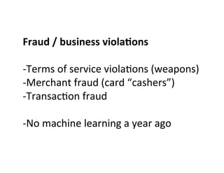 Fraud	
  /	
  business	
  viola0ons	
  
	
  
-­‐Terms	
  of	
  service	
  viola>ons	
  (weapons)	
  
-­‐Merchant	
  fraud	...