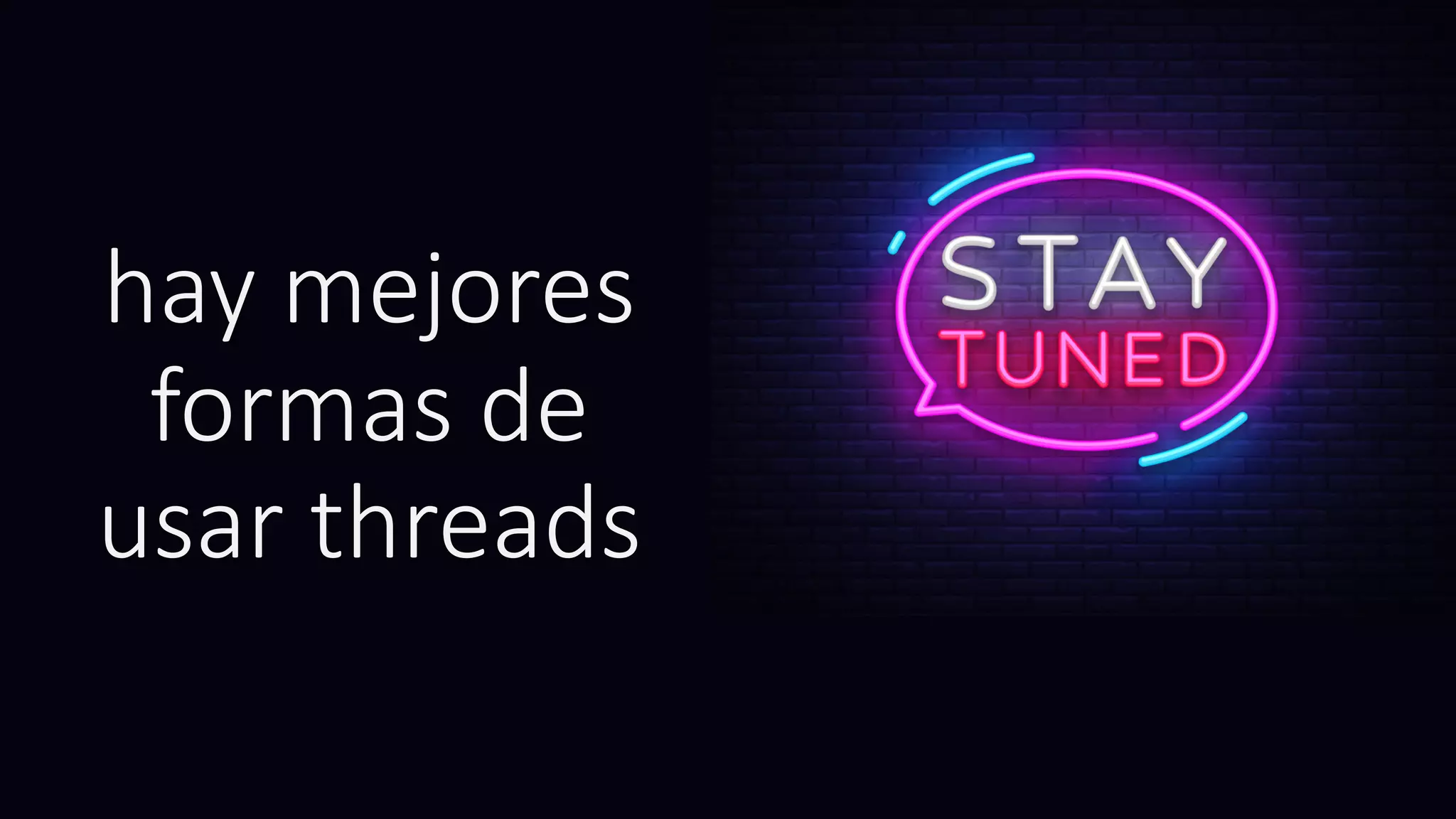 hay mejores
formas de
usar threads
 