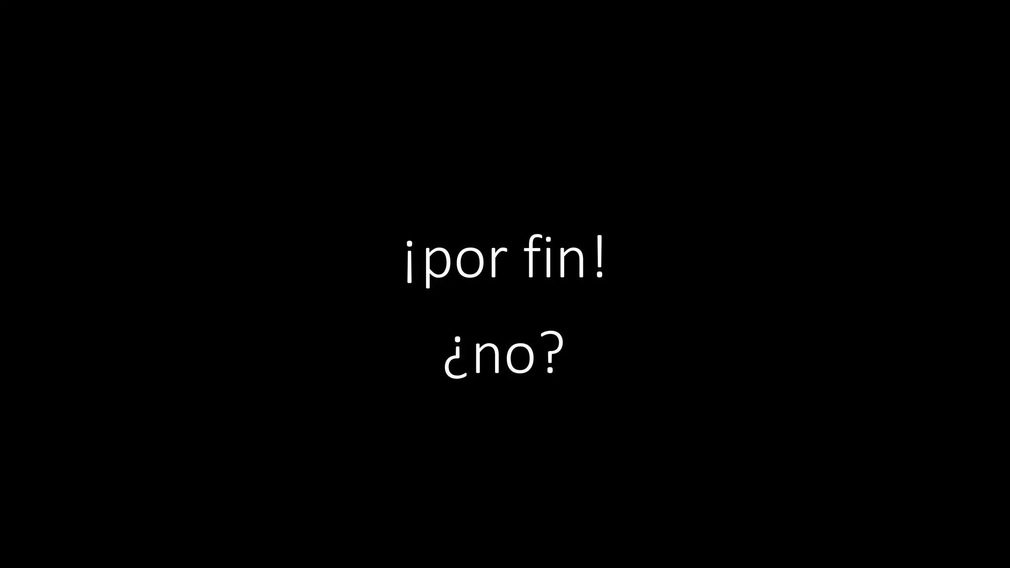 ¡por fin!
¿no?
 