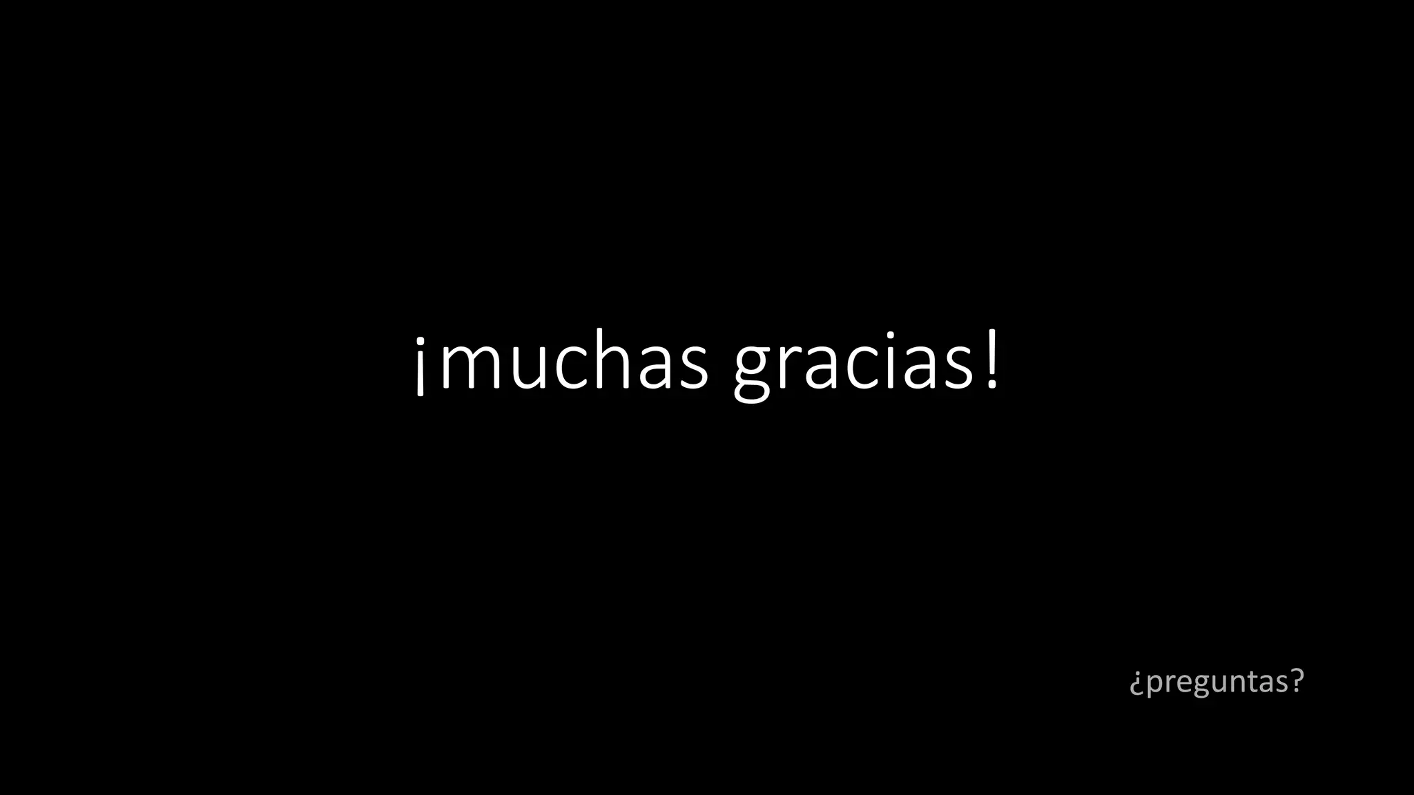 ¡muchas gracias!
¿preguntas?
 
