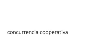 concurrencia cooperativa
 