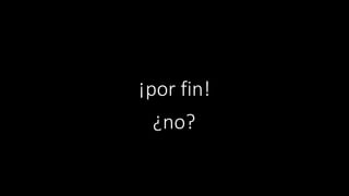 ¡por fin!
¿no?
 