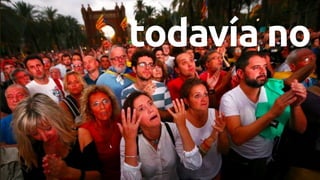 todavía no
 