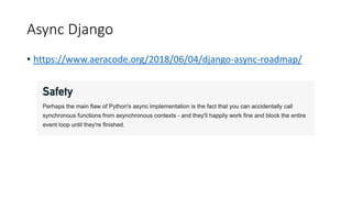 Async Django
• https://www.aeracode.org/2018/06/04/django-async-roadmap/
 