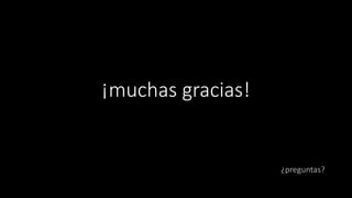 ¡muchas gracias!
¿preguntas?
 