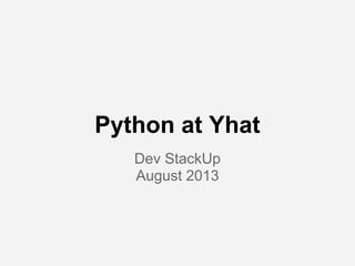 Python at Yhat
Dev StackUp
August 2013
 