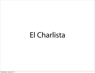 El Charlista

Wednesday, January 30, 13

 