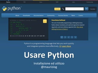Usare Python
Installazione ed utilizzo
@mauriziog
 