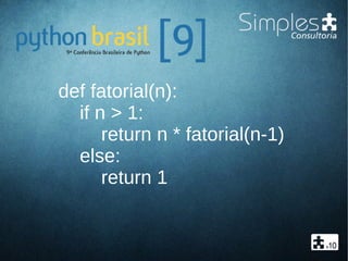 def fatorial(n):
if n > 1:
return n * fatorial(n-1)
else:
return 1