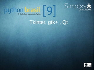 Tkinter, gtk+ , Qt
 