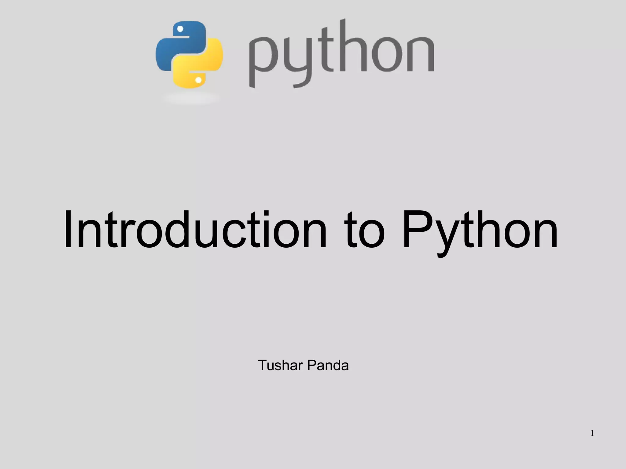 Introduction to Python
Tushar Panda
1
 