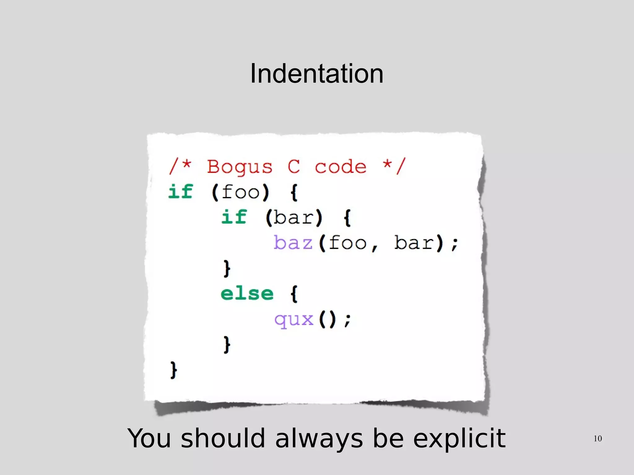 Indentation
You should always be explicit 10
 