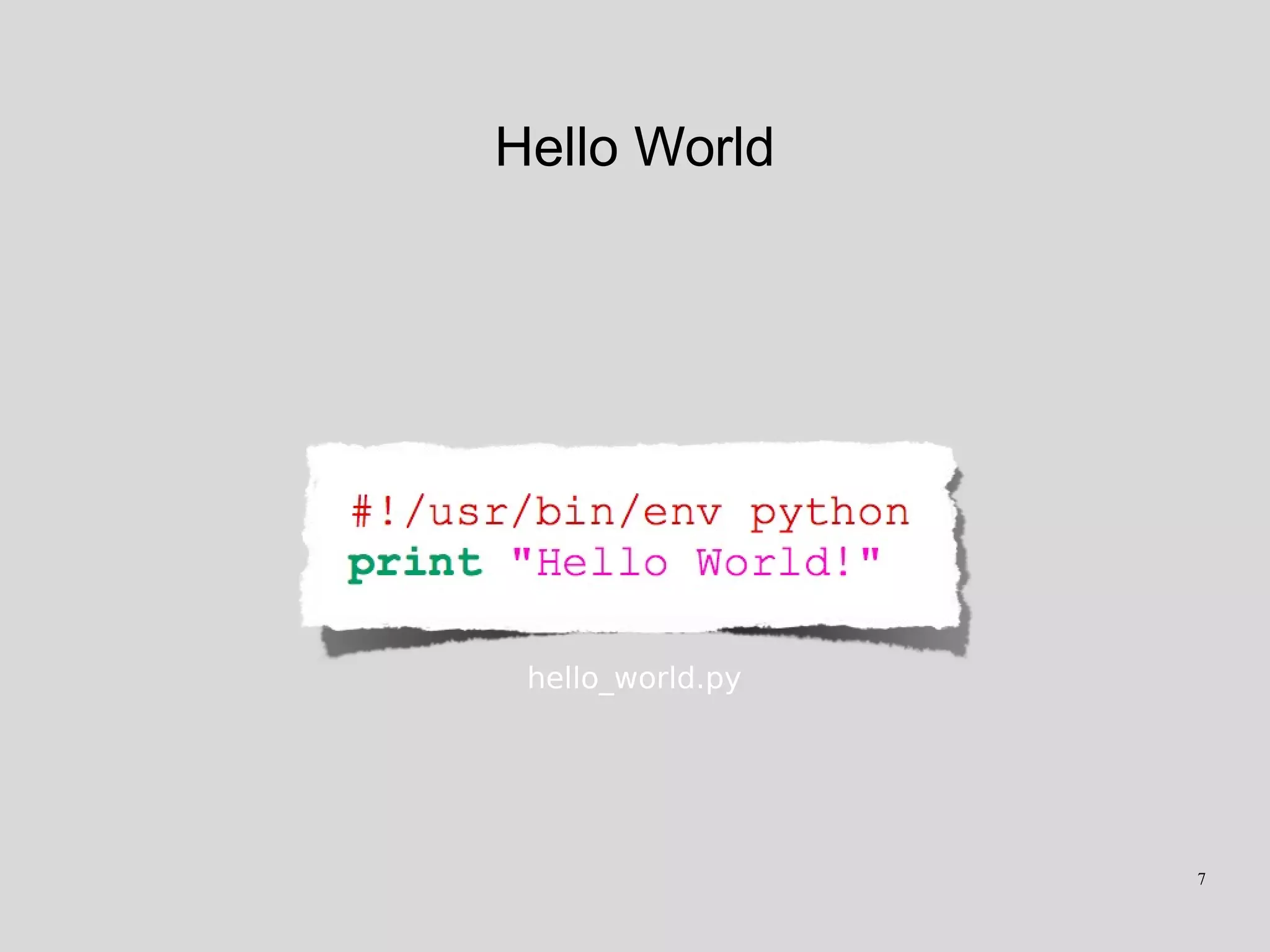 Hello World
hello_world.py
7
 