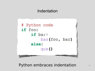 Indentation
Text
Python embraces indentation 11
 