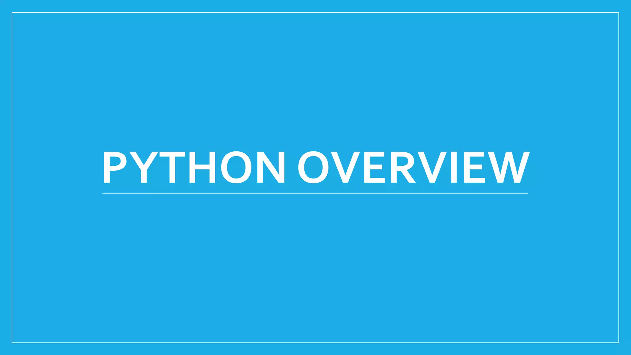 PYTHON OVERVIEW
 