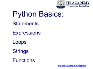 Python Basics:
Statements
Expressions
Loops
Strings
Functions
Python training in Bangalore
 