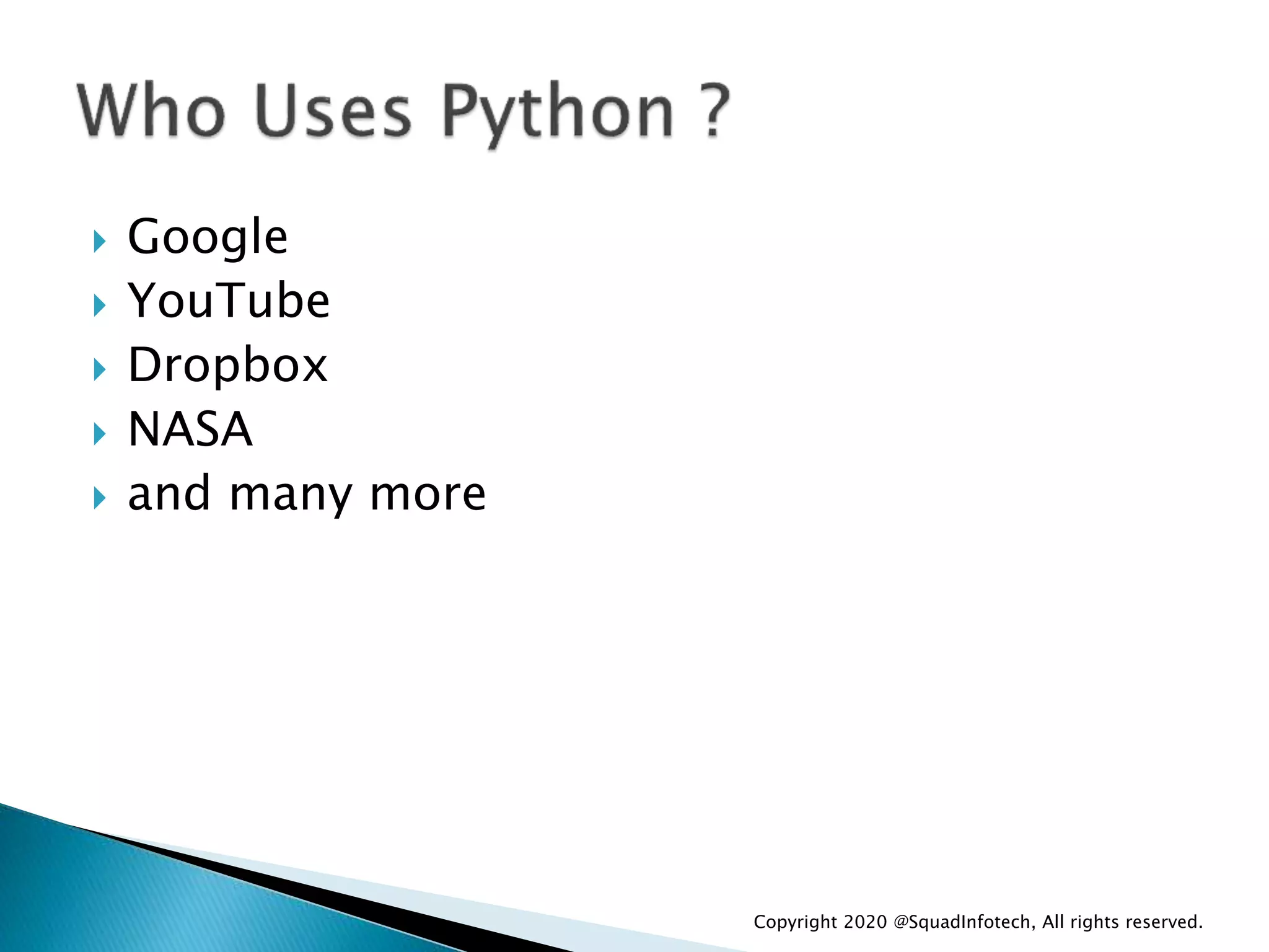  Google
 YouTube
 Dropbox
 NASA
 and many more
Copyright 2020 @SquadInfotech, All rights reserved.
 