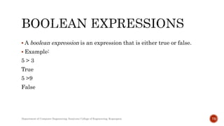  A boolean expression is an expression that is either true or false.
 Example:
5 > 3
True
5 >9
False
Department of Computer Engineering, Sanjivani College of Engineering, Kopargaon 73
 