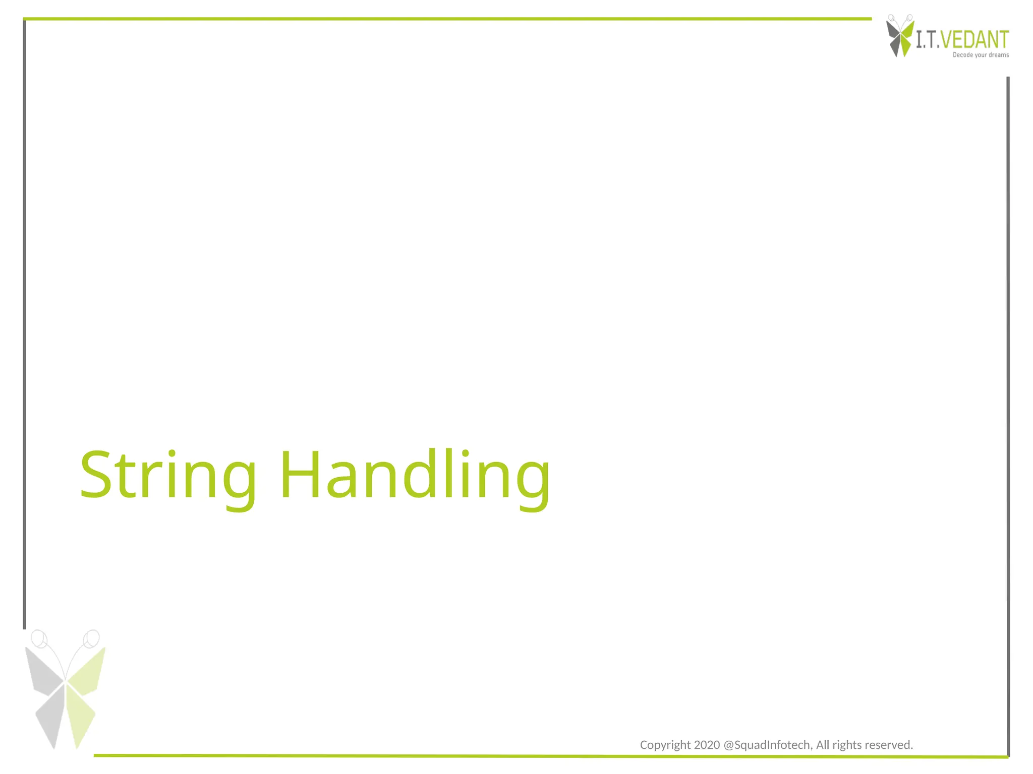 String Handling
Copyright 2020 @SquadInfotech, All rights reserved.
 