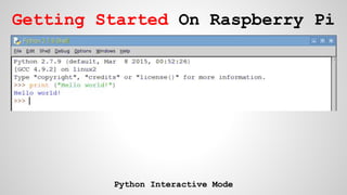 Python Interactive Mode
Getting Started On Raspberry Pi
 