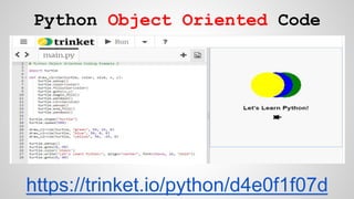 https://trinket.io/python/d4e0f1f07d
Python Object Oriented Code
 