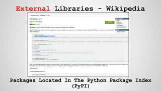External Libraries - Wikipedia
Packages Located In The Python Package Index
(PyPI)
 