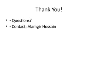 Thank You!
• - Questions?
• - Contact: Alamgir Hossain
 