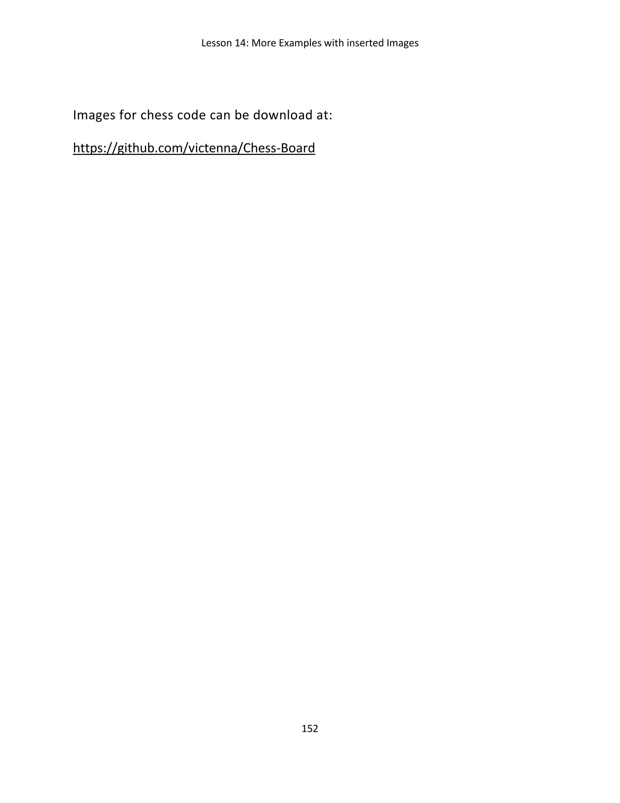 Lesson 14: More Examples with inserted Images
152
Images for chess code can be download at:
https://github.com/victenna/Chess-Board
 