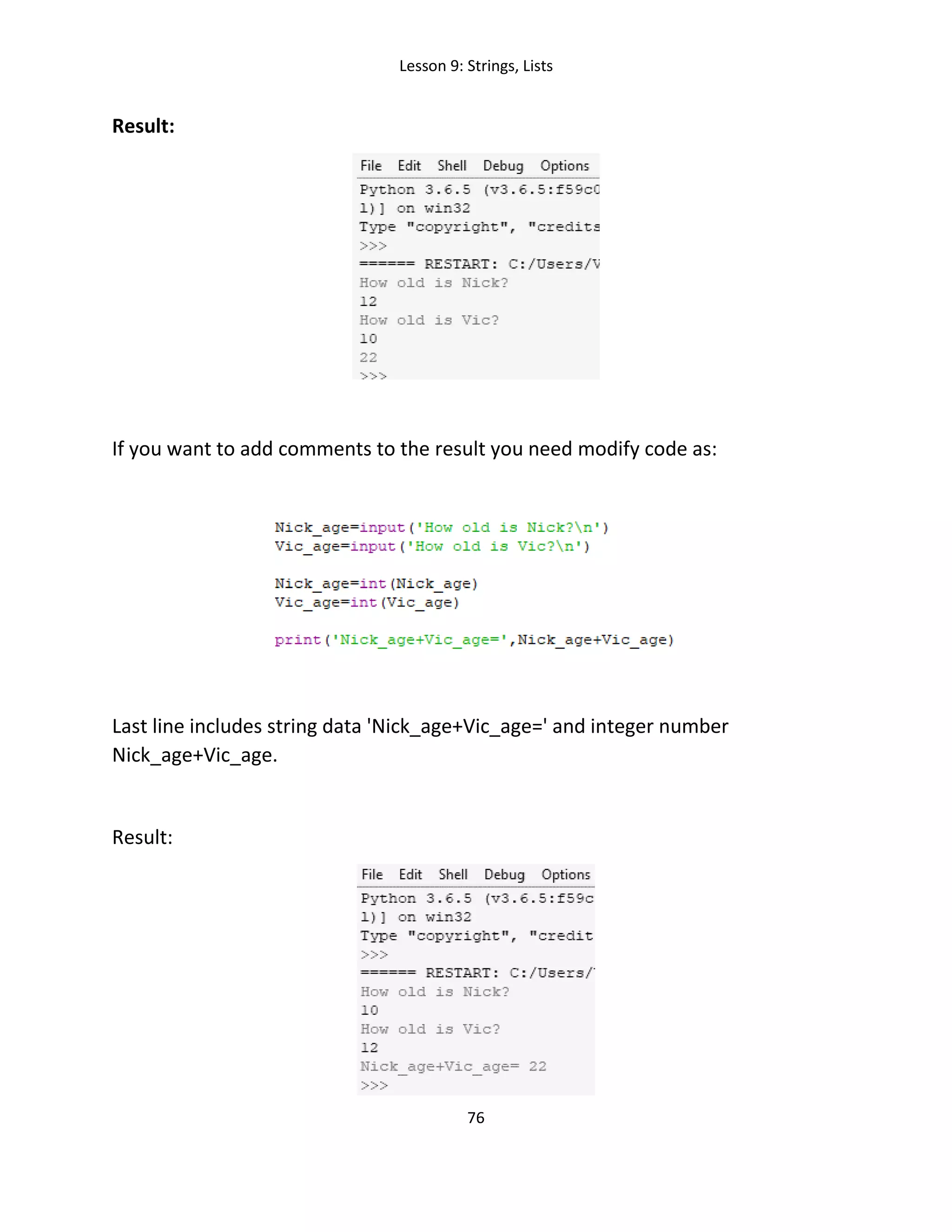 Lesson 9: Strings, Lists
76
Result:
If you want to add comments to the result you need modify code as:
Last line includes string data 'Nick_age+Vic_age=' and integer number
Nick_age+Vic_age.
Result:
 